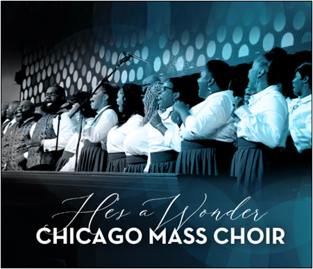 Chicago Mass Choir Drops Single “HE’S A WONDER” TO ALL STREAMING PLATFORMS