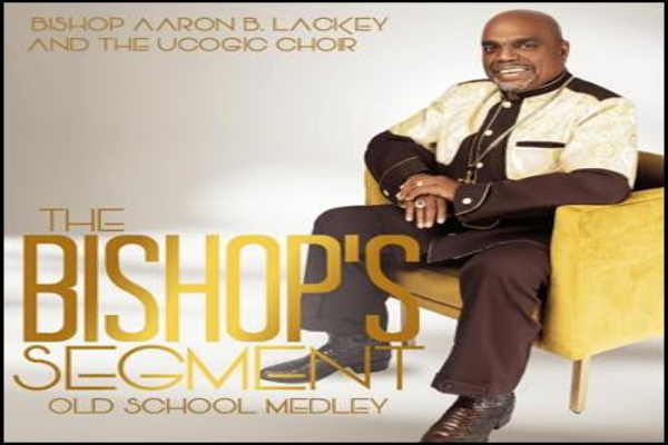Bishop Aaron B. Lackey and The UCOGIC Choir Present “The Bishop’s Segment: Old School Medley” Single